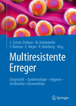 Multiresistente Erreger: Diagnostik – Epidemiologie – Hygiene – Antibiotika-Stewardship