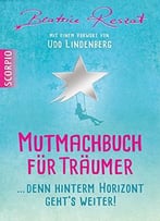 Mutmachbuch Für Träumer …Denn Hinterm Horizont Geht’S Weiter!