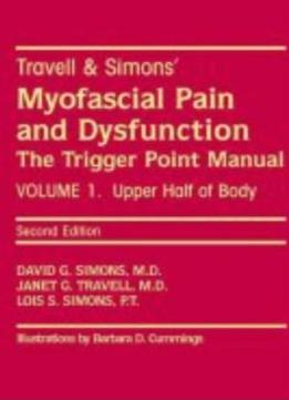 Myofascial Pain And Dysfunction: The Trigger Point Manual; Vol. 1. The Upper Half Of Body, 2Nd Edition
