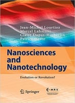 Nanosciences And Nanotechnology: Evolution Or Revolution?