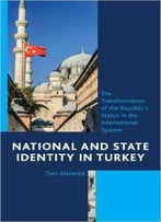National And State Identity In Turkey: The Transformation Of The Republic’S Status In The International System
