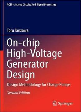 On-Chip High-Voltage Generator Design: Design Methodology For Charge Pumps, 2Nd Edition