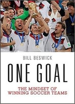 One Goal: The Mindset Of Winning Soccer Teams