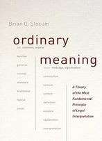 Ordinary Meaning: A Theory Of The Most Fundamental Principle Of Legal Interpretation