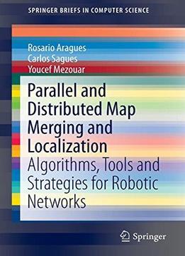 Parallel And Distributed Map Merging And Localization: Algorithms, Tools And Strategies For Robotic Networks
