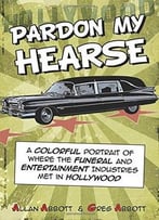 Pardon My Hearse: A Colorful Portrait Of Where The Funeral And Entertainment Industries Met In Hollywood