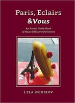 Paris, Eclairs & Vous: An Artist’S Guide-Book Of Haute Pâtisserie Parisienne