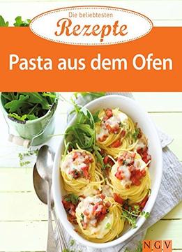 Pasta Aus Dem Ofen: Die Beliebtesten Rezepte