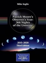 Patrick Moore’S Observer’S Year: 366 Nights Of The Universe: 2015 – 2020 (3rd Edition)