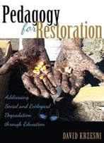 Pedagogy For Restoration: Addressing Social And Ecological Degradation Through Education, V. 503