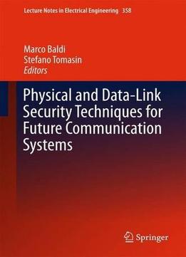Physical And Data-Link Security Techniques For Future Communication Systems
