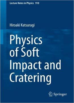Physics Of Soft Impact And Cratering