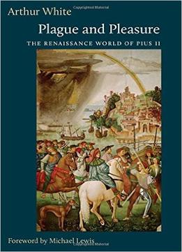 Plague And Pleasure: Renaissance Escapism In The Life Of Pope Pius Ii