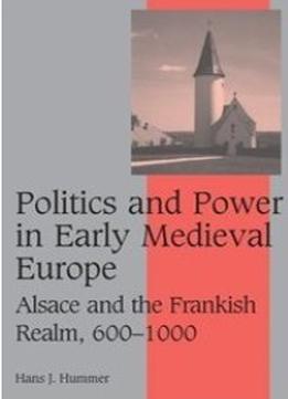 Politics And Power In Early Medieval Europe