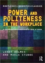 Power And Politeness In The Workplace: A Sociolinguistic Analysis Of Talk At Work, 2 Edition