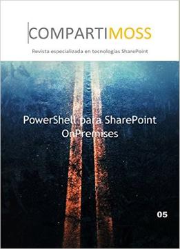 Powershell Para Sharepoint Onpremises: Cómo Administrar Sharepoint Con Powershell
