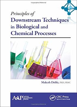 Principles Of Downstream Techniques In Biological And Chemical Processes