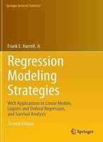 Regression Modeling Strategies: With Applications To Linear Models, Logistic And Ordinal Regression, And Survival Analysis
