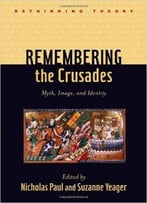 Remembering The Crusades: Myth, Image, And Identity