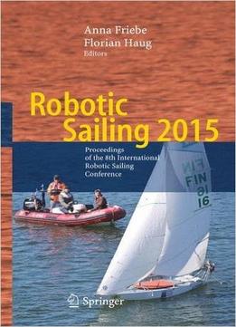 Robotic Sailing 2015: Proceedings Of The 8Th International Robotic Sailing Conference