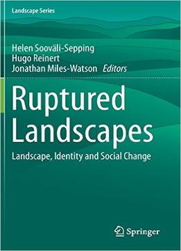 Ruptured Landscapes – Landscape, Identity And Social Change
