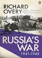 Russia’S War: A History Of The Soviet Effort: 1941-1945