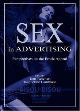 Sex In Advertising: Perspectives On The Erotic Appeal (Lea’S Communication Series)