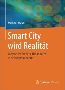 Smart City Wird Realität: Wegweiser Für Neue Urbanitäten In Der Digitalmoderne