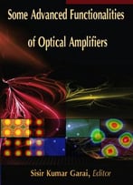 Some Advanced Functionalities Of Optical Amplifiers Ed. By Sisir Kumar Garai
