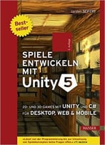 Spiele Entwickeln Mit Unity 5: 2d- Und 3d-Games Mit Unity Und C# Für Desktop, Web & Mobile, 2. Auflage