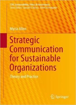 Strategic Communication For Sustainable Organizations: Theory And Practice