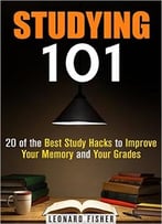 Studying 101: 20 Of The Best Study Hacks To Improve Your Memory And Your Grades