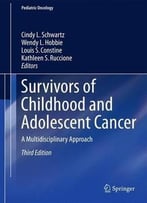 Survivors Of Childhood And Adolescent Cancer: A Multidisciplinary Approach (3rd Edition)