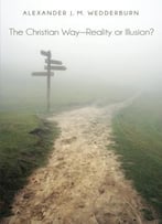 The Christian Way-Reality Or Illusion?