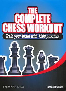 The Complete Chess Workout: Train Your Brain With 1200 Puzzles!