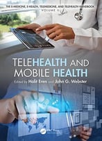 The E-Medicine, E-Health, M-Health, Telemedicine, And Telehealth Handbook (Volume Ii): Telehealth And Mobile Health