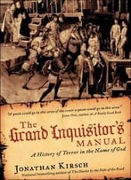 The Grand Inquisitor’S Manual: A History Of Terror In The Name Of God