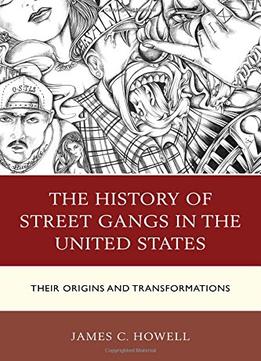 The History Of Street Gangs In The United States: Their Origins And Transformations
