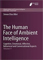 The Human Face Of Ambient Intelligence: Cognitive, Emotional, Affective, Behavioral And Conversational Aspects