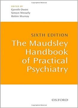 The Maudsley Handbook Of Practical Psychiatry, 6Th Edition