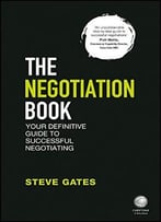 The Negotiation Book: Your Definitive Guide To Successful Negotiating, 2nd Edition