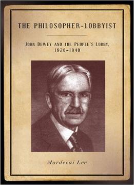 The Philosopher-Lobbyist: John Dewey And The People’S Lobby, 1928-1940