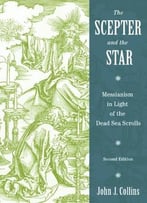 The Scepter And The Star: Messianism In Light Of The Dead Sea Scrolls