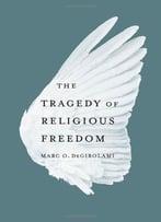 The Tragedy Of Religious Freedom
