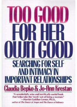 Too Good For Her Own Good: Searching For Self And Intimacy In Important Relationships