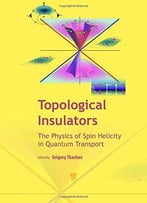 Topological Insulators: The Physics Of Spin Helicity In Quantum Transport