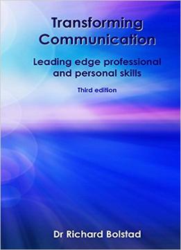 Transforming Communication: Leading Edge Professional And Personal Skills