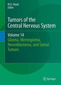 Tumors Of The Central Nervous System, Volume 14: Glioma, Meningioma, Neuroblastoma, And Spinal Tumors