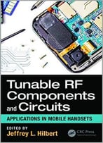 Tunable Rf Components And Circuits: Applications In Mobile Handsets (Devices, Circuits, And Systems)