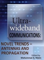 Ultra Wideband Communications, Novel Trends: Antennas And Propagation Ed. By Mohammad A. Matin